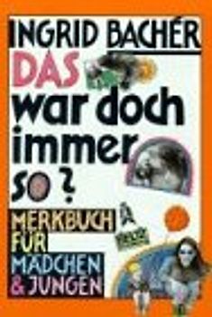 Das war doch immer so. Merkbuch für Mädchen und Jungen