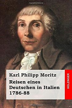 Reisen eines Deutschen in Italien 1786-88 - Moritz, Karl Philipp