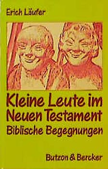 Kleine Leute im Neuen Testament. Biblische Begegnungen