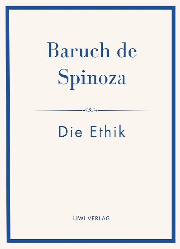 Baruch de Spinoza: Die Ethik