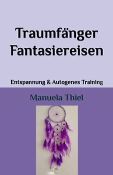 Traumfänger Fantasiereisen: Entspannung & Autogenes Training (Harmonie-Edition: Entspannung mit Autogenem Training)
