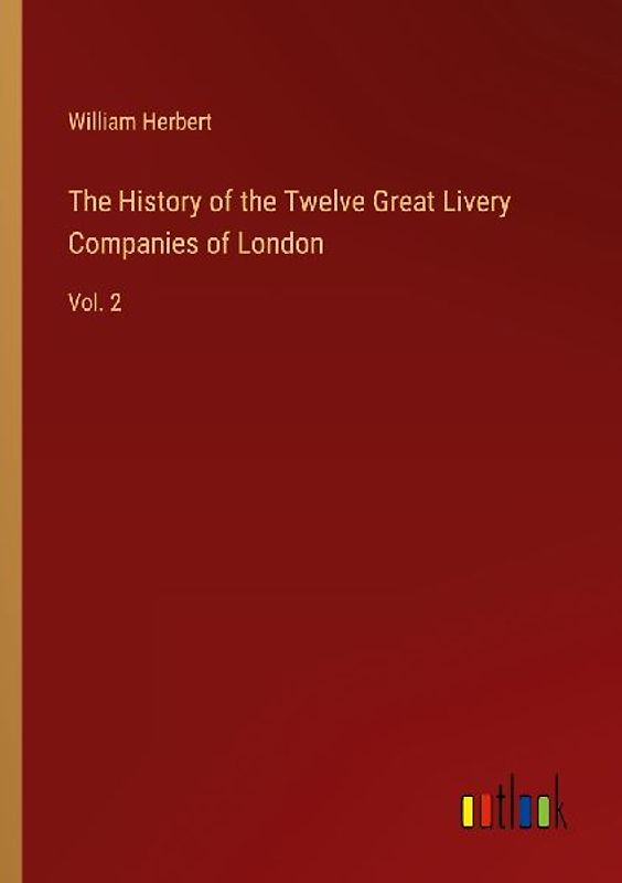 The History of the Twelve Great Livery Companies of London