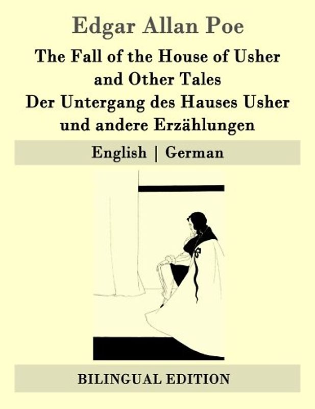 The Fall of the House of Usher and Other Tales / Der Untergang des Hauses Usher und andere Erzählungen: English | German