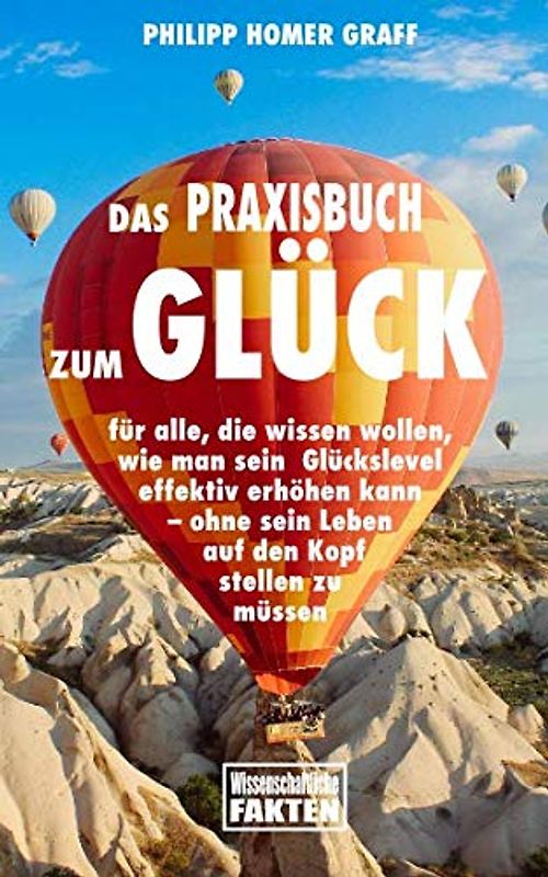 Das Praxisbuch zum Glück: für alle, die wissen wollen, wie man sein Glückslevel effektiv erhöhen kann – ohne sein Leben auf den Kopf stellen zu müssen