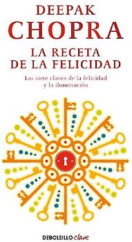 La receta de la felicidad : las siete claves de la felicidad y la iluminación