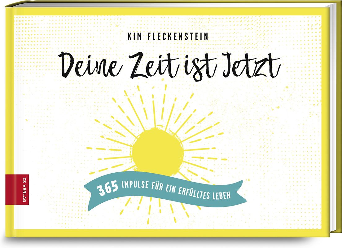 Deine Zeit ist Jetzt - 365 Impulse für ein erfülltes Leben