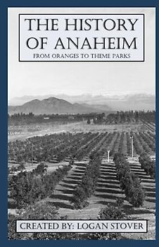 The History of Anaheim: From Oranges to Theme Parks