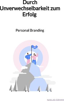 Durch Unverwechselbarkeit zum Erfolg - Personal Branding