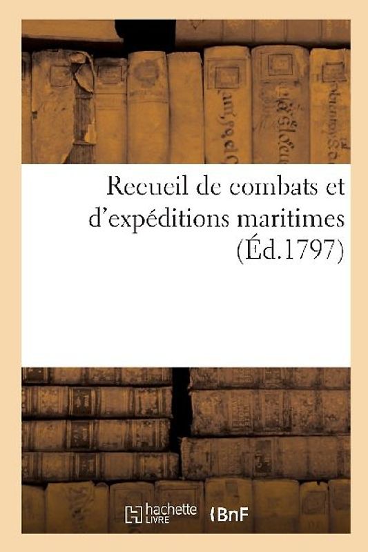 Recueil de combats et d'expéditions maritimes. Vues perspectives et pittoresques de ces combats
