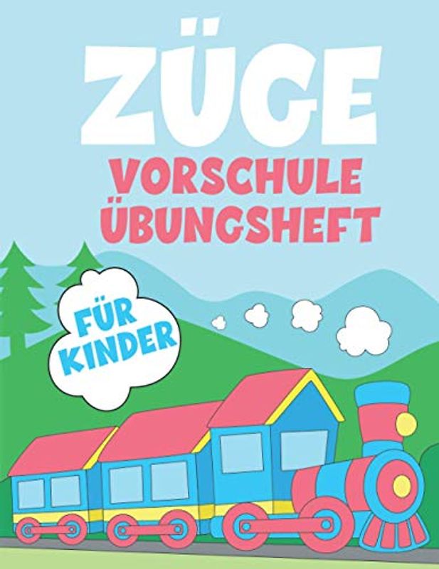ZÜGE VORSCHULE ÜBUNGSHEFT FÜR KINDER: Fun Kinderarbeitsbuch mit über 60 Aktivitäten mit Färben, Labyrinthen, Matching, Zählen, Zeichnen und mehr