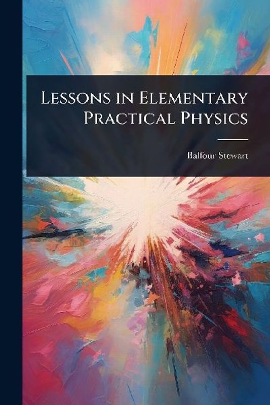 Lessons in Elementary Practical Physics