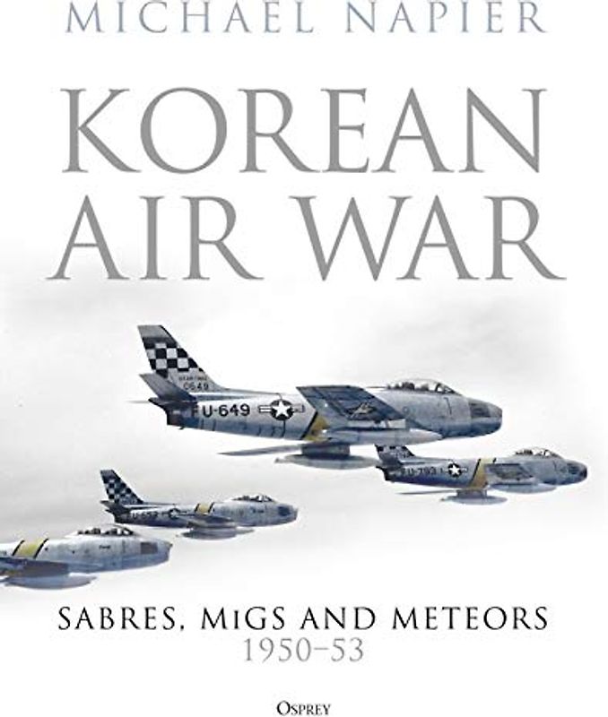 Korean Air War: Sabres, MiGs and Meteors, 1950–53