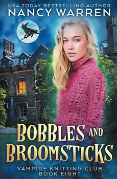 Bobbles and Broomsticks: A paranormal cozy mystery (Vampire Knitting Club, Band 8)