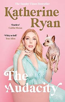 The Audacity: The first book from superstar comedian Katherine Ryan