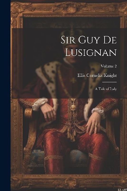 Sir Guy de Lusignan: A Tale of Italy; Volume 2