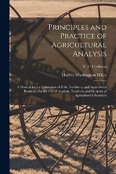 Principles and Practice of Agricultural Analysis [microform]: a Manual for the Estimation of Soils, Fertilizers, and Agricultural Products: for the Us