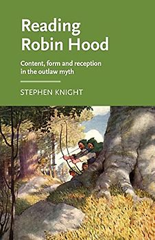 Reading Robin Hood: Content, form and reception in the outlaw myth (Manchester Medieval Literature and Culture)