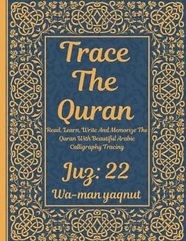 Trace the Quran: Juz 22: Wa-man yaqnut : Read, Learn, Write And Memorize The Quran With Beautiful Arabic Calligraphy Tracing: 8.5 × 11": For Young ... Adults & Reverts To Help With Memorization