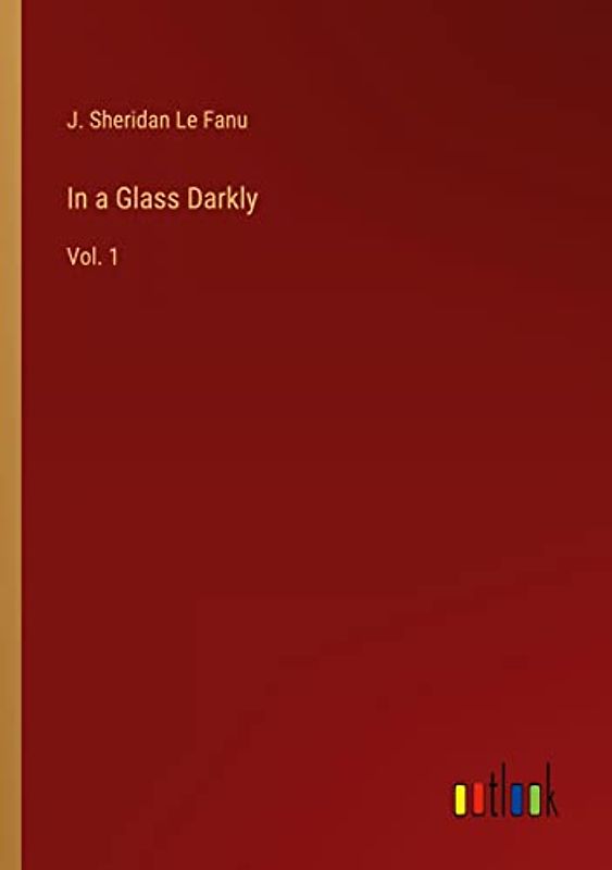 In a Glass Darkly: Vol. 1
