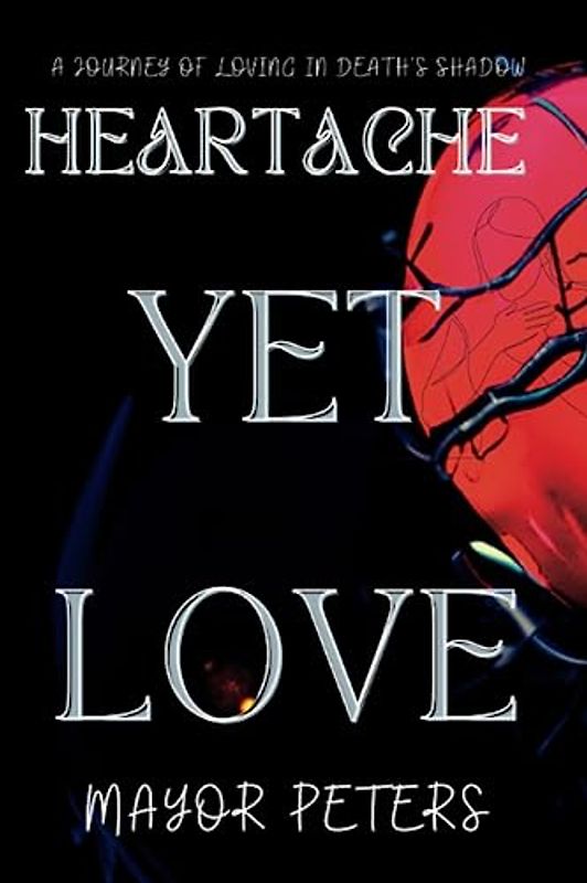 Heartache Yet Love: A Journey of Loving in Death's Shadow