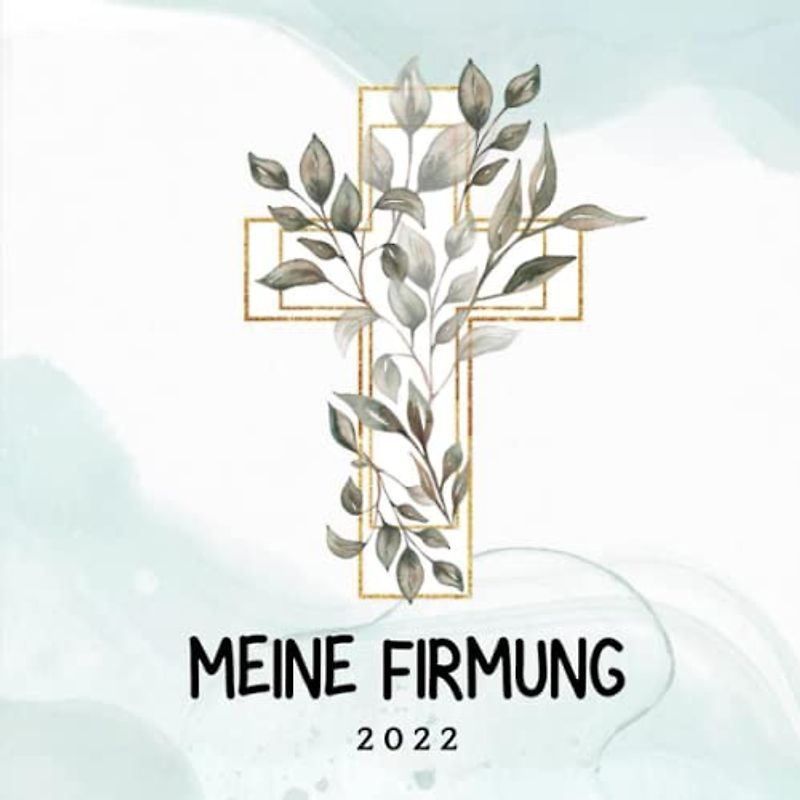 Meine Firmung 2022: Gästebuch meine Firmung | Persönliches Geschenk | Erinnerungsbuch Firmung | Geschenk Album | Geschenkidee zur Firmung 2036