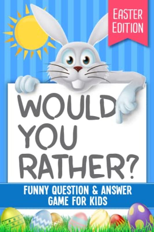 Would You Rather? Easter Edition: Funny Question & Answer Game For Kids