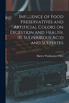 Influence of Food Preservatives and Artificial Colors on Digestion and Health. III. Sulphurous Acid and Sulphites