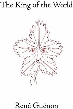 The King of the World (Collected Works of Rene Guenon) - Rene Guenon