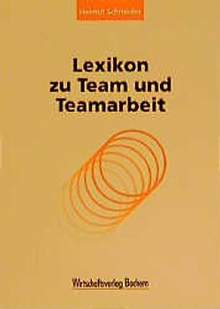 Das Lexikon zu Team und Teamarbeit. 237 Stichwörter von "Ad-hoc-Team" bis "Zeitfaktor für die Arbeit im Team"