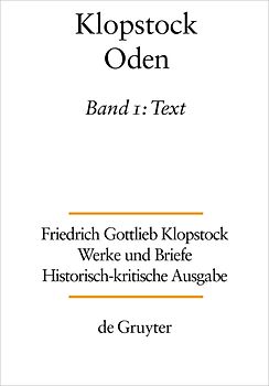Friedrich Gottlieb Klopstock: Werke und Briefe. Abteilung Werke I: Oden / Text