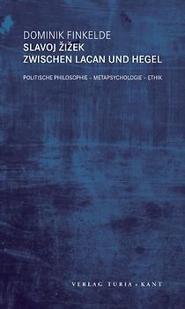 Slavoj Zizek zwischen Lacan und Hegel. Politische Philosophie - Metapsychologie - Ethik