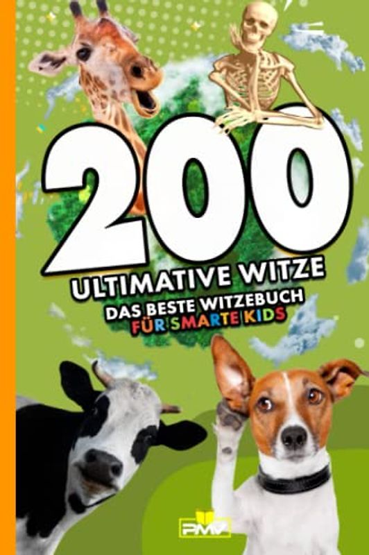 200 ultimative Witze: das beste Witzebuch für smarte Kids (Die 200 Fakten, Witze, Geschenk und Kinderbücher, Band 4)
