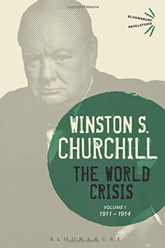 The World Crisis Volume I: 1911-1914 (Bloomsbury Revelations) - Churchill, Winston S.