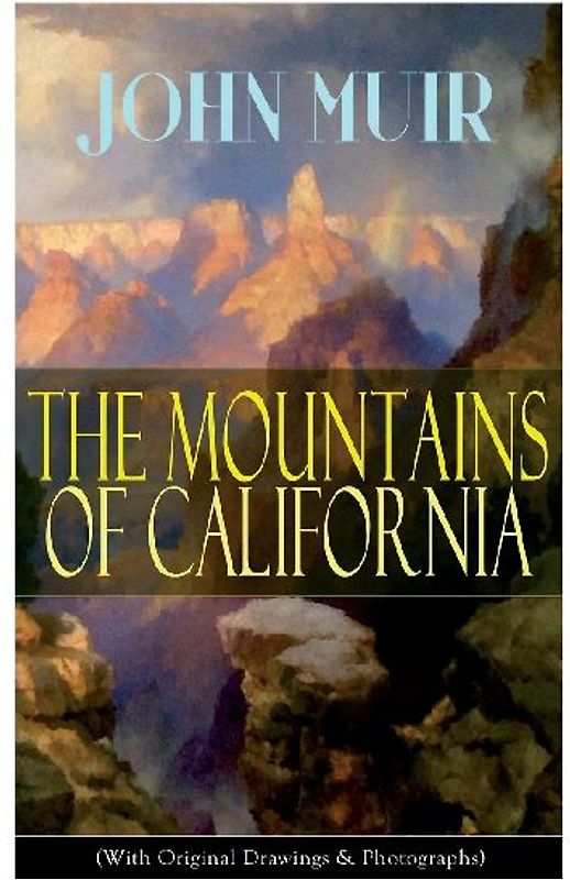 The Mountains of California (With Original Drawings & Photographs)