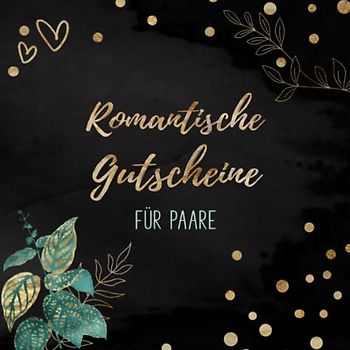 Romantische Gutscheine für Paare: mit 25 vorgefertigten Ideen | Tolles Geschenk zum Valentinstag