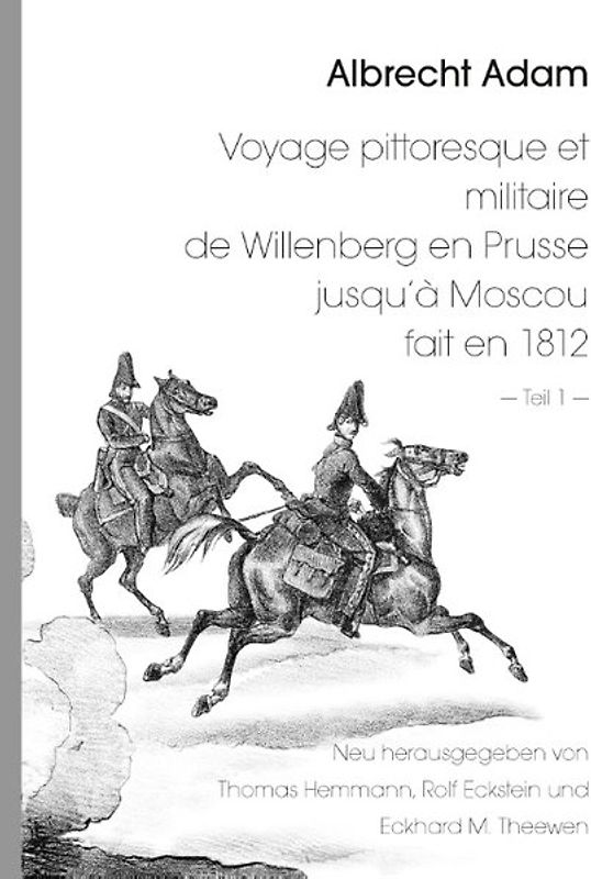 Albrecht Adam - Voyage pittoresque et militaire de Willenberg en Prusse jusqu’à Moscou fait en 1812 - Teil 1 -