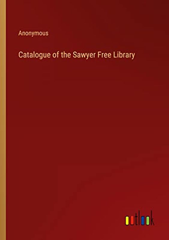 Catalogue of the Sawyer Free Library