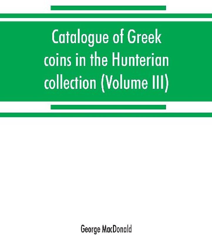 Catalogue of Greek coins in the Hunterian collection, University of Glasgow (Volume III)