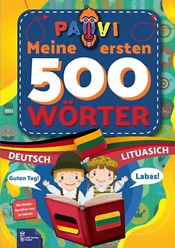Deutsch - Litauisch: PAVI - 500 erste Wörter: Vokiečių – Lietuvių: Geschenkbuch für Kinder, Anfänger, Fortgeschrittene - Wörterbuch Fremdschprachen: Vokiečių – Lietuvių