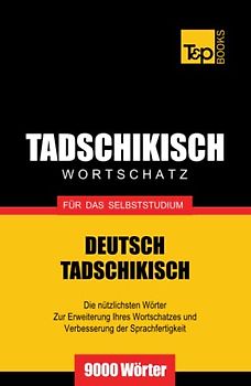 Tadschikischer Wortschatz für das Selbststudium - 9000 Wörter (German Collection, Band 267)