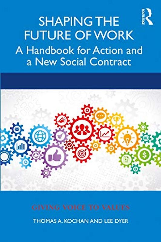 Shaping the Future of Work: A Handbook for Building a New Social Contract (Giving Voice to Values)