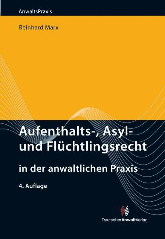 Aufenthalts-, Asyl- und Flüchtlingsrecht in der anwaltlichen Praxis