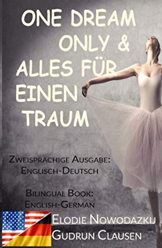 Alles fuer einen Traum & One Dream Only (Zweisprachige Ausgabe: Englisch-Deutsch): Bilingual Book: English/German