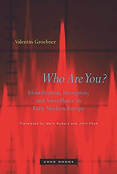 Who Are You?: Identification, Deception, and Surveillance in Early Modern Europe (Mit Press)