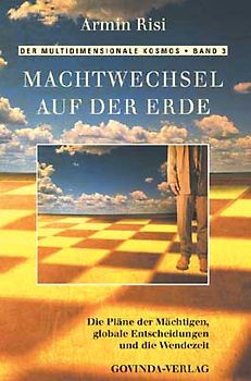 Der multidimensionale Kosmos / Machtwechsel auf der Erde. Die Pläne der Mächtigen, globale Entscheidungen und die Wendezeit.