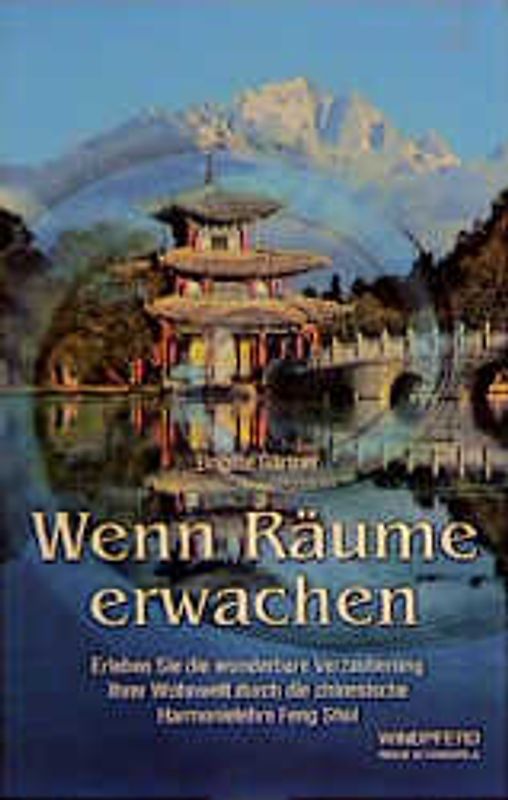 Wenn Räume erwachen. Erleben Sie die wunderbare Verzauberung Ihrer Wohnwelt durch die chinesische Harmonielehre Feng Shui