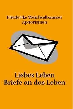 Liebes Leben Briefe an das Leben