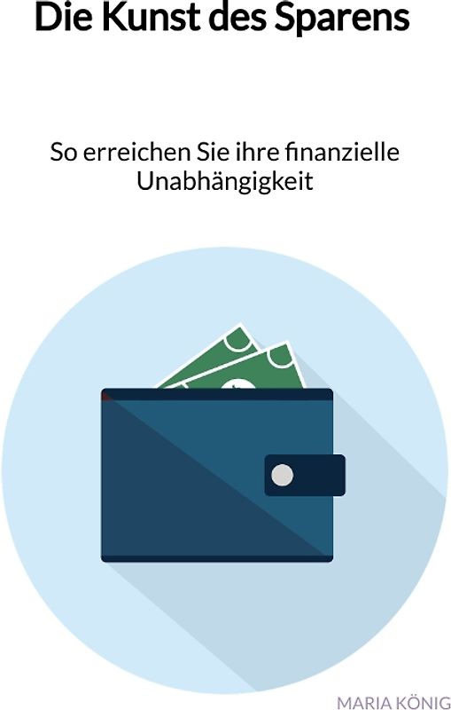 Die Kunst des Sparens - So erreichen Sie ihre finanzielle Unabhängigkeit