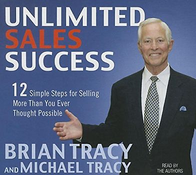 Unlimited Sales Success: 12 Simple Steps for Selling More than You Ever Thought Possible