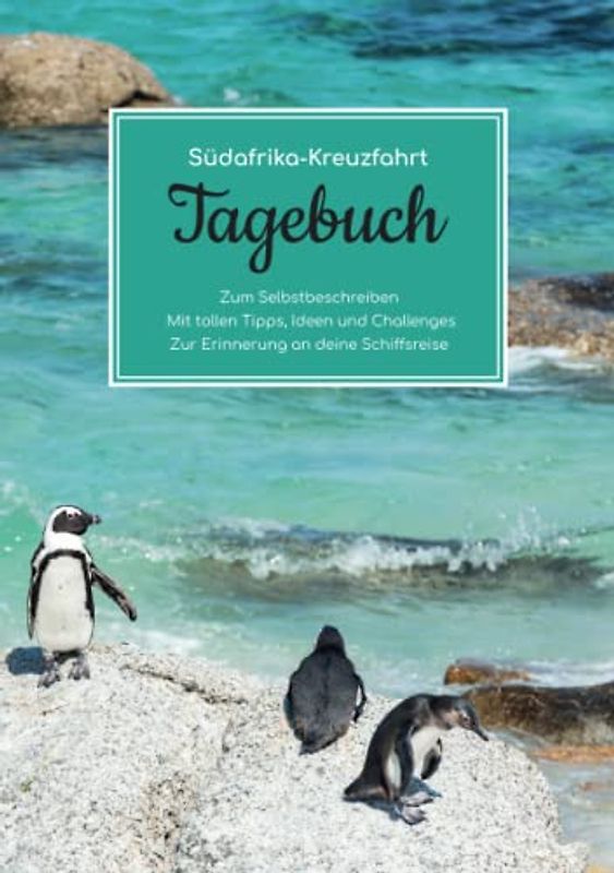Südafrika Kreuzfahrt Tagebuch - Zum Selbstbeschreiben - Mit tollen Tipps, Ideen und Challenges - Zur Erinnerung an deine Schiffsreise